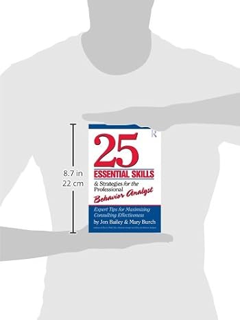 25 Essential Skills and Strategies for the Professional Behavior Analyst: Expert Tips for Maximizing Consulting Effectiveness