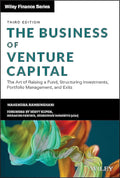 The Business of Venture Capital: The Art of Raising a Fund, Structuring Investments, Portfolio Management, and Exits (Wiley Finance) 3rd Edition