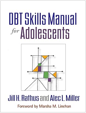 DBT Skills Manual for Adolescents First Edition