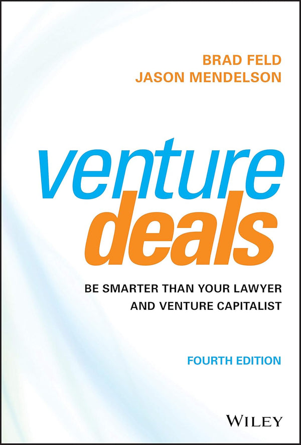 Venture Deals: Be Smarter Than Your Lawyer and Venture Capitalist 4th Edition