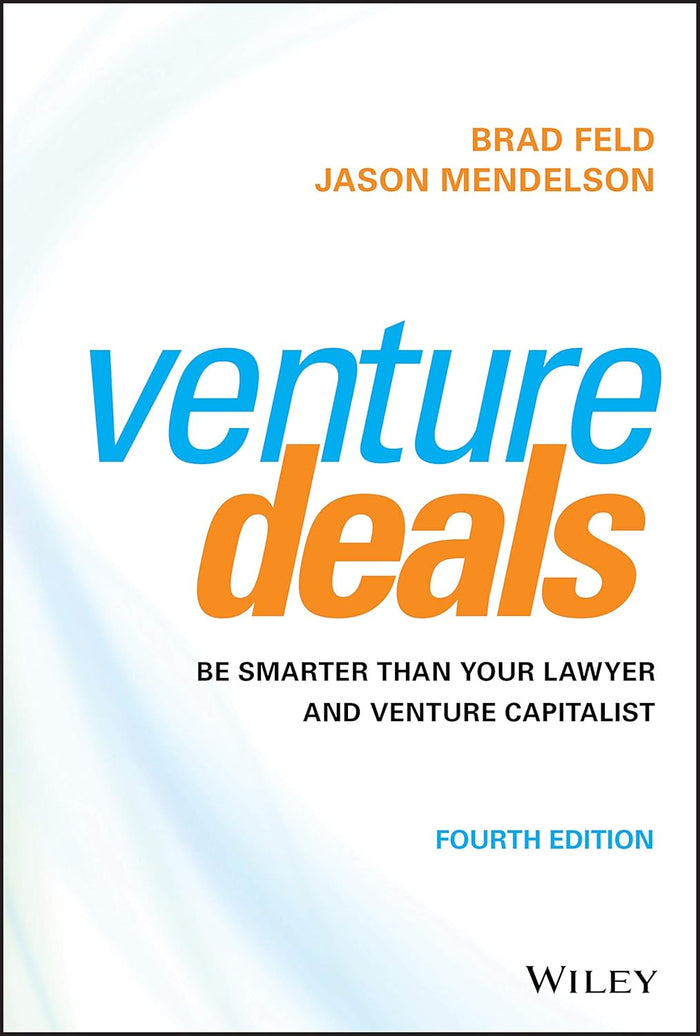 Venture Deals: Be Smarter Than Your Lawyer and Venture Capitalist 4th Edition