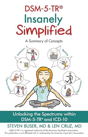 DSM-5-TR Insanely Simplified: Unlocking the Spectrums within DSM-5-TR and ICD-10