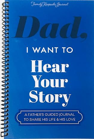 Dad, I Want to Hear Your Story: A Father’s Guided Journal To Share His Life & His Love (Hear Your Story Books)