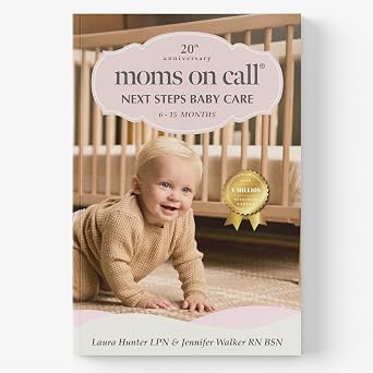 Moms on Call Next Steps Baby Care 6-15 Months - Baby Sleep Schedules, Feeding & Milestones: Help Baby Sleep Through the Night - 20th Anniversary Edition (Book 2 of 3)