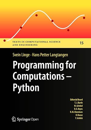 Programming for Computations - Python: A Gentle Introduction to Numerical Simulations with Python (Texts in Computational Science and Engineering)