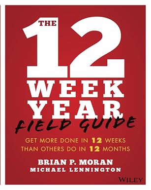 The 12 Week Year Field Guide – Brian P. Moran & Michael Lennington (Paperback)