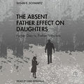 The Absent Father Effect on Daughters: Father Desire, Father Wounds