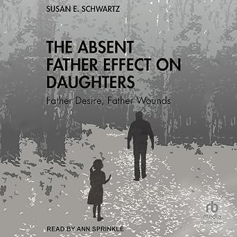 The Absent Father Effect on Daughters: Father Desire, Father Wounds