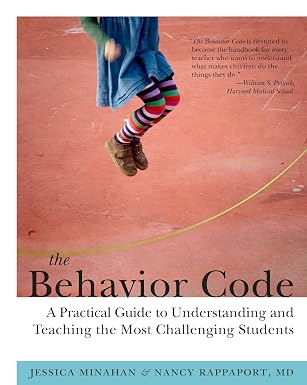 The Behavior Code: A Practical Guide to Understanding and Teaching the Most Challenging Students