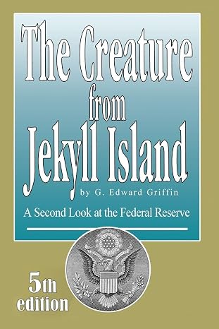 The Creature from Jekyll Island: A Second Look at the Federal Reserve