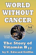 World Without Cancer; The Story of Vitamin B17