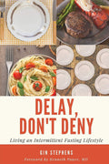 Delay, Don't Deny: Living an Intermittent Fasting Lifestyle by Gin Stephens
